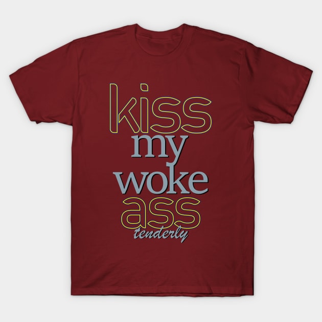 Kiss my woke butt T-Shirt by Yourmung